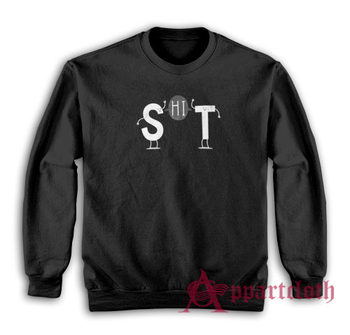 Funny Hi Shit Sweatshirt