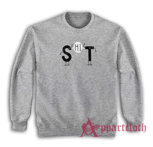 Funny Hi Shit Sweatshirt