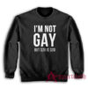 I'm Not Gay But $20 Is $20 Sweatshirt