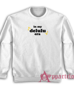 In My Delulu Era Sweatshirt