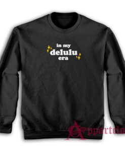 In My Delulu Era Sweatshirt