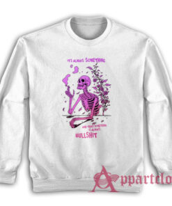 It's Always Something and That Something Is Always Bullshit Sweatshirt