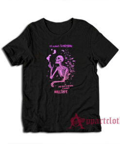 It's Always Something and That Something Is Always Bullshit T-Shirt