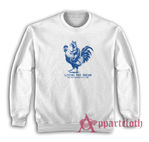 Living The Dream One Bad Dicision At A Time Sweatshirt
