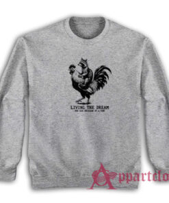 Living The Dream One Bad Dicision At A Time Sweatshirt