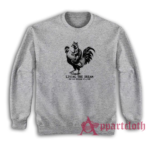 Living The Dream One Bad Dicision At A Time Sweatshirt