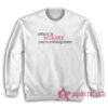 Once A Whore You're Nothing More Sweatshirt
