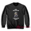 Raccoon Don't Follow Me I Do Stupid Things Sweatshirt