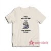Raccoon Don't Follow Me I Do Stupid Things T-Shirt