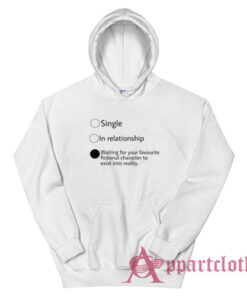 Relationship Status Waiting For Your Favourite Fictional Character Hoodie