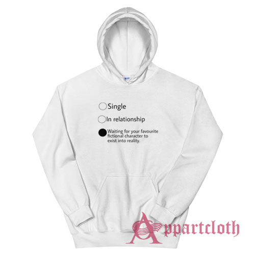 Relationship Status Waiting For Your Favourite Fictional Character Hoodie