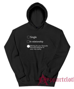 Relationship Status Waiting For Your Favourite Fictional Character Hoodie