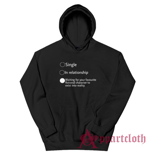 Relationship Status Waiting For Your Favourite Fictional Character Hoodie