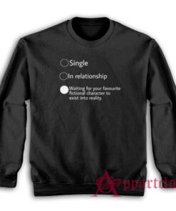Relationship Status Waiting For Your Favourite Fictional Character Sweatshirt
