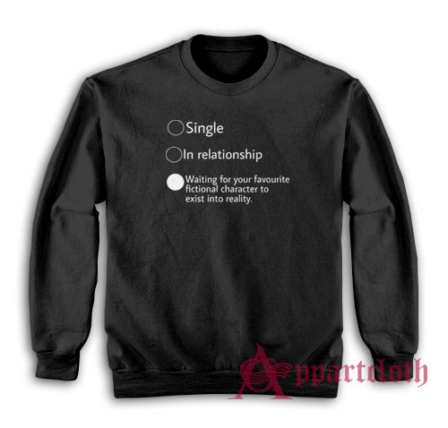 Relationship Status Waiting For Your Favourite Fictional Character Sweatshirt