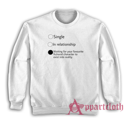 Relationship Status Waiting For Your Favourite Fictional Character Sweatshirt