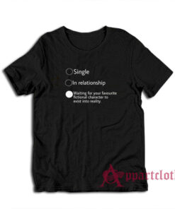 Relationship Status Waiting For Your Favourite Fictional Character T-Shirt