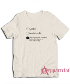 Relationship Status Waiting For Your Favourite Fictional Character T-Shirt