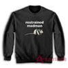 Restrained Madman Funny Sweatshirt