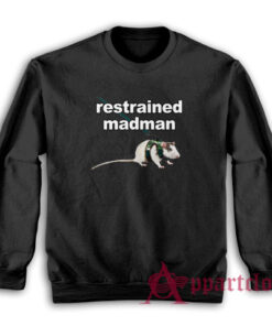 Restrained Madman Funny Sweatshirt