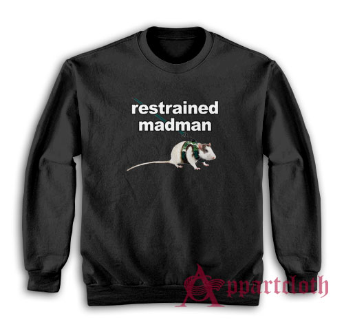 Restrained Madman Funny Sweatshirt