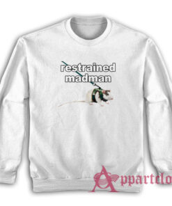 Restrained Madman Funny Sweatshirt