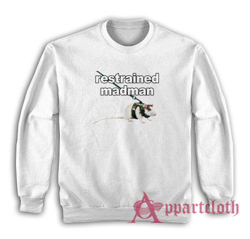 Restrained Madman Funny Sweatshirt