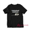 Restrained Madman Funny T-Shirt