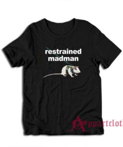 Restrained Madman Funny T-Shirt
