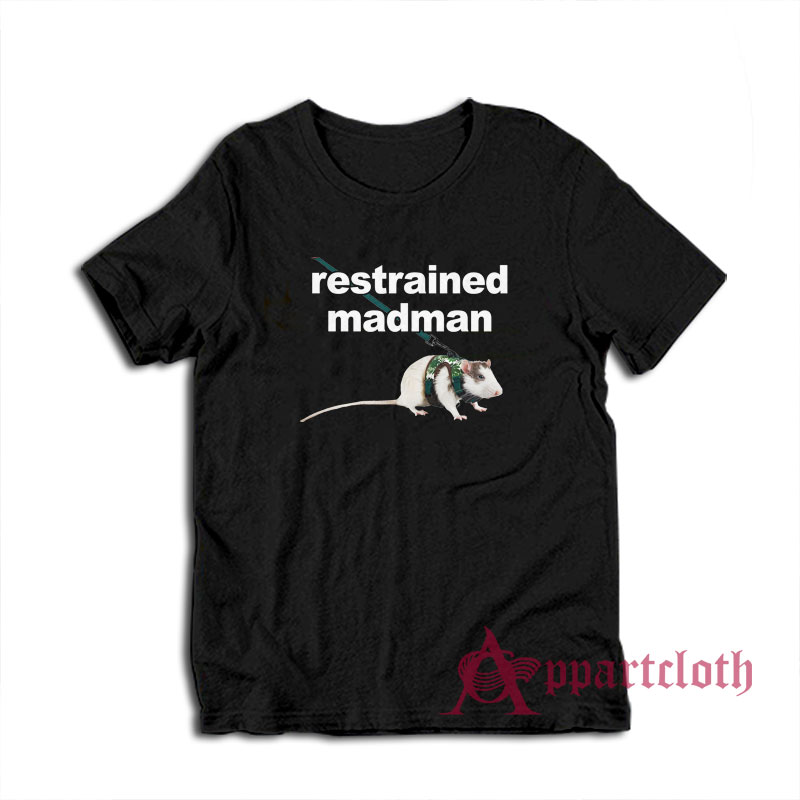 Restrained Madman Funny T-Shirt