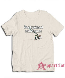 Restrained Madman Funny T-Shirt