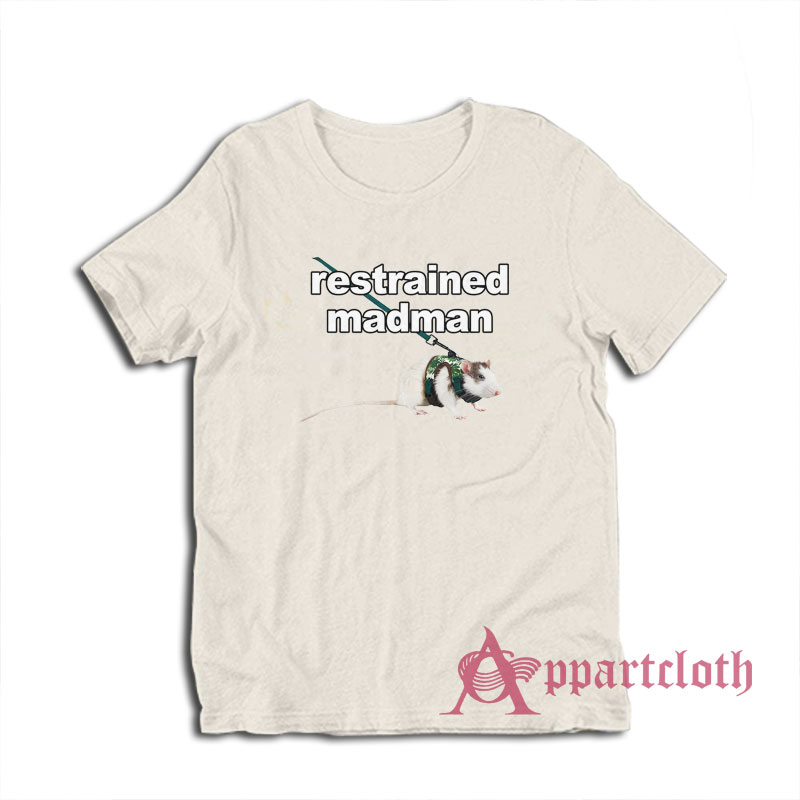 Restrained Madman Funny T-Shirt