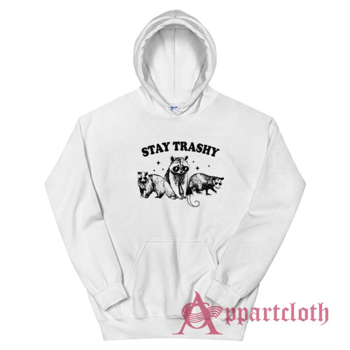 Stay Trashy Raccoons Opossums Hoodie