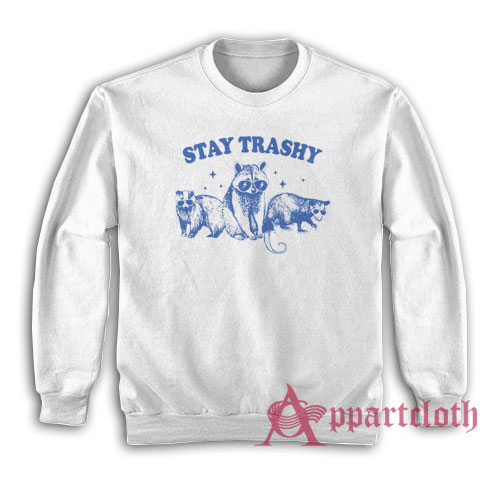 Stay Trashy Raccoons Opossums Sweatshirt