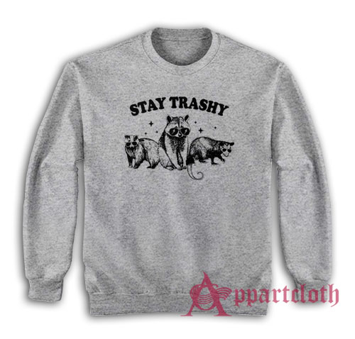 Stay Trashy Raccoons Opossums Sweatshirt