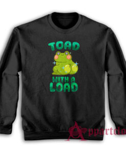 Toad With A Load Funny Sweatshirt
