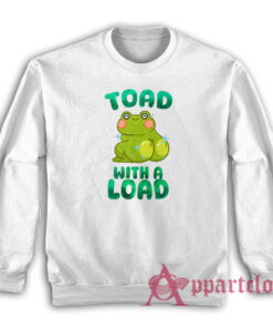 Toad With A Load Funny Sweatshirt
