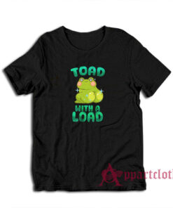 Toad With A Load Funny T-Shirt