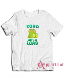 Toad With A Load Funny T-Shirt