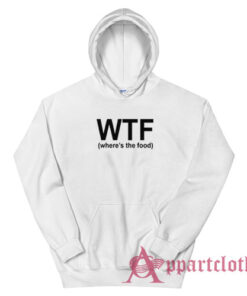 WTF Where's The Food Hoodie