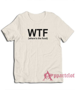 WTF Where's The Food T-Shirt