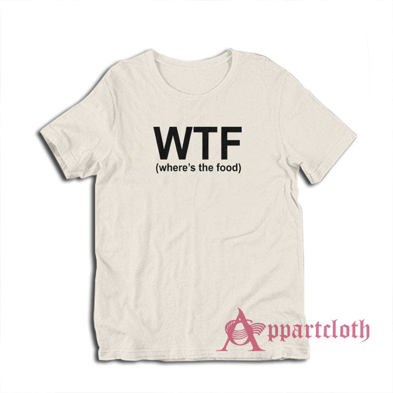 WTF Where's The Food T-Shirt