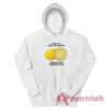 When Life Gives You Lemons Squeeze Them In People's Eyes Hoodie