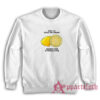 When Life Gives You Lemons Squeeze Them In People's Eyes Sweatshirt