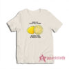 When Life Gives You Lemons Squeeze Them In People's Eyes T-Shirt