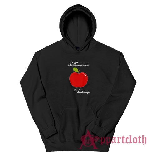 An Apple A Day Keeps Anyone Away If You Trow It Hard Enough Hoodie
