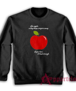 An Apple A Day Keeps Anyone Away If You Trow It Hard Enough Sweatshirt