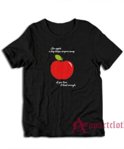 An Apple A Day Keeps Anyone Away If You Trow It Hard Enough T-Shirt