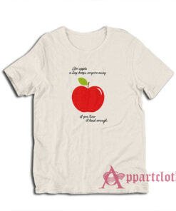 An Apple A Day Keeps Anyone Away If You Trow It Hard Enough T-Shirt