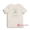And For My Next Trick I'll Forget What I Was Saying T-Shirt